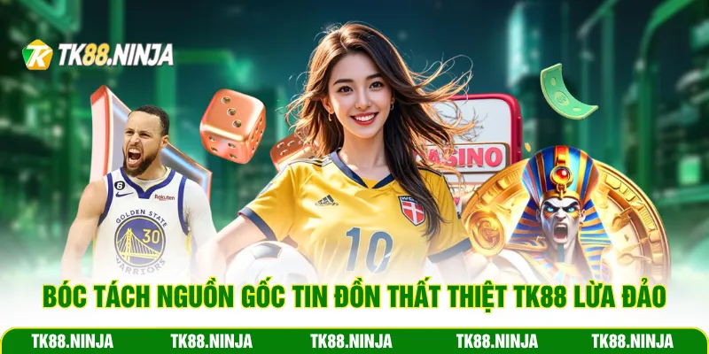 Bóc tách nguồn gốc tin đồn thất thiệt TK88 lừa đảo