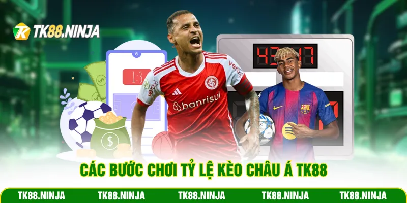 Các bước chơi tỷ lệ kèo châu Á TK88