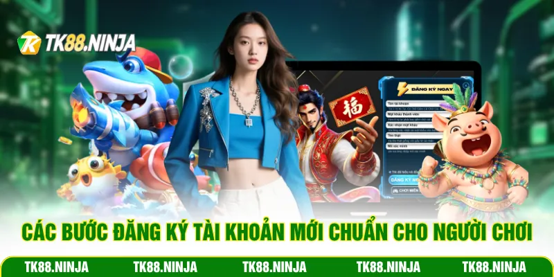 Các bước đăng ký tài khoản mới chuẩn cho người chơi