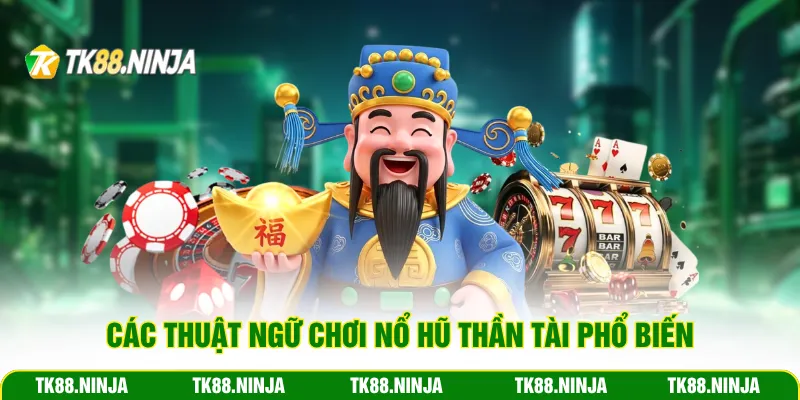 Các thuật ngữ chơi nổ hũ Thần Tài phổ biến