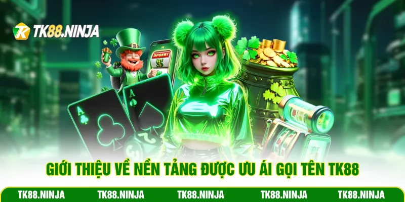 Giới thiệu về nền tảng được ưu ái gọi tên TK88