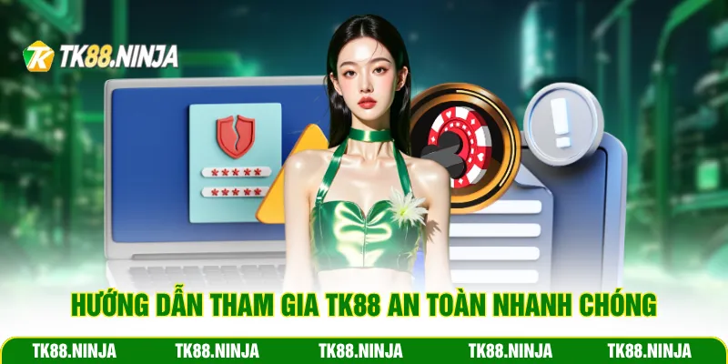 Hướng dẫn tham gia TK88 an toàn nhanh chóng