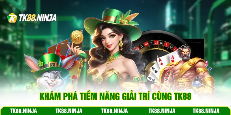 Khám phá tiềm năng giải trí cùng TK88