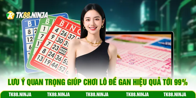 Lưu ý quan trọng giúp chơi lô đề gan hiệu quả tới 99%