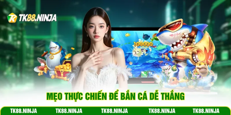 Mẹo thực chiến để bắn cá dễ thắng