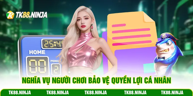 Nghĩa vụ người chơi bảo vệ quyền lợi cá nhân