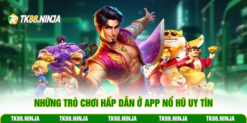 Những trò chơi hấp dẫn ở app nổ hũ uy tín
