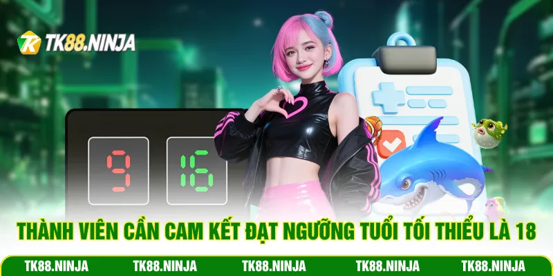 Thành viên cần cam kết đạt ngưỡng tuổi tối thiểu là 18