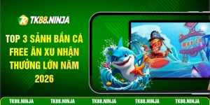 Top 3 sảnh bắn cá free ăn xu nhận thưởng lớn năm 2026